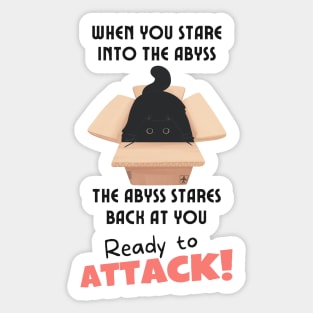 When you stare into the abyss the abyss stares back at you Sticker